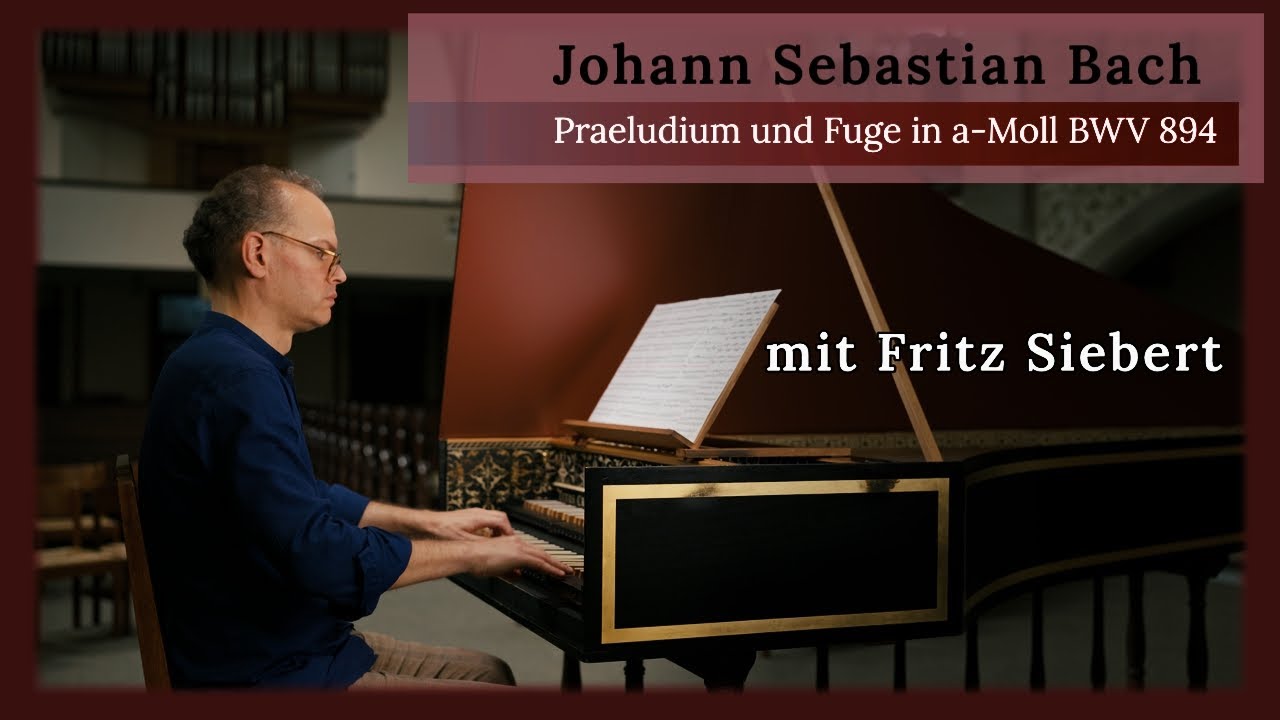 Präludium und Fuge a-Moll BWV 894 von Johann Sebastian Bach mit Fritz Siebert, Cembalo