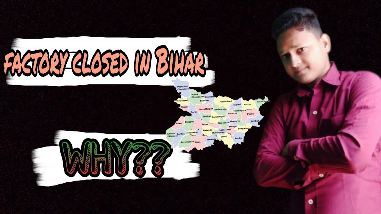 Industry of Bihar closed  / why?