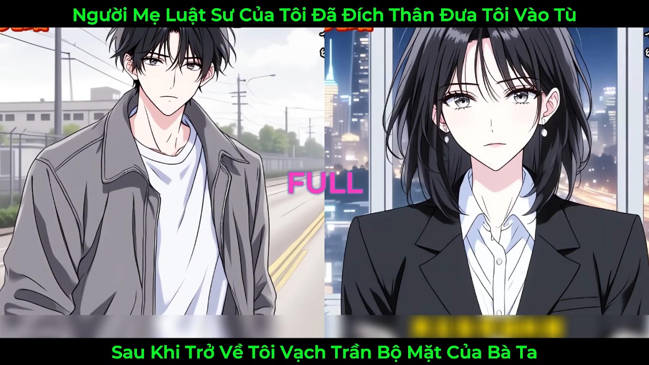 Người Mẹ Luật Sư Của Tôi Đã Đích Thân Đưa Tôi Vào Tù, Sau Khi Trở Về Tôi Vạch Trần Bộ Mặt Của Bà Ta