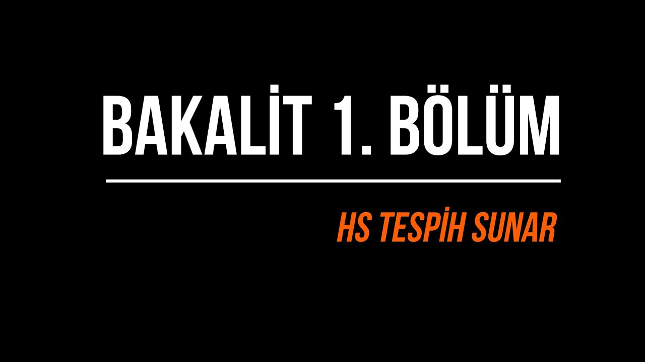 Bakalit 1. Bölüm