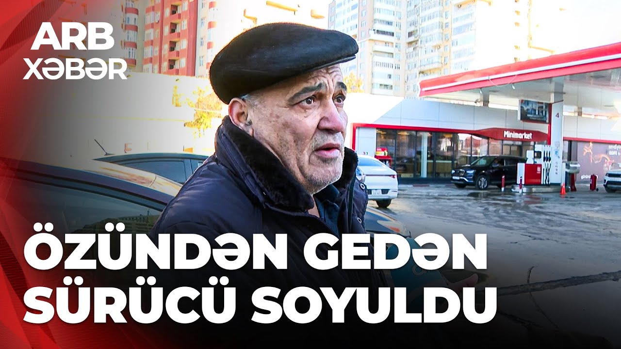 ARB XƏBƏR – Sürücü soyğuna məruz qaldı – Pul və telefon yoxa çıxdı