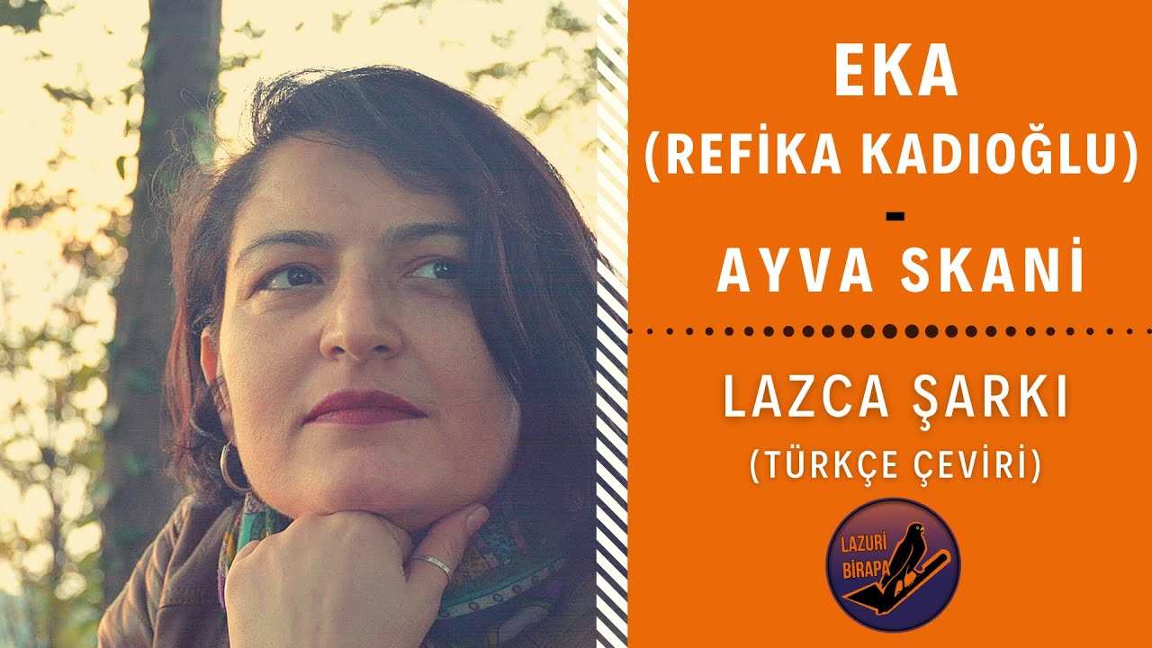 LAZCA ŞARKI : EKA (Refika Kadıoğlu) - Ayva Skani | Türkçe Çeviri