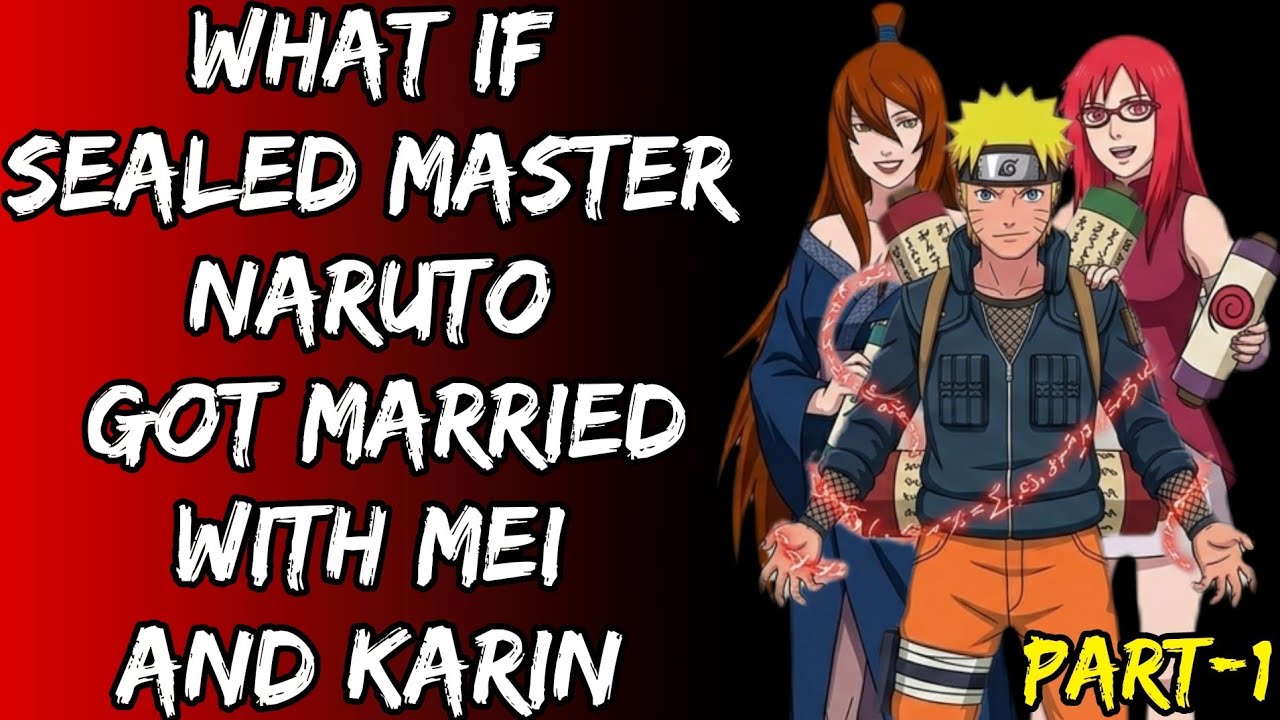 What If Sealed Master Naruto Got Married With Mei And Karin Part/1@Uzumkaiuniverse 2.0