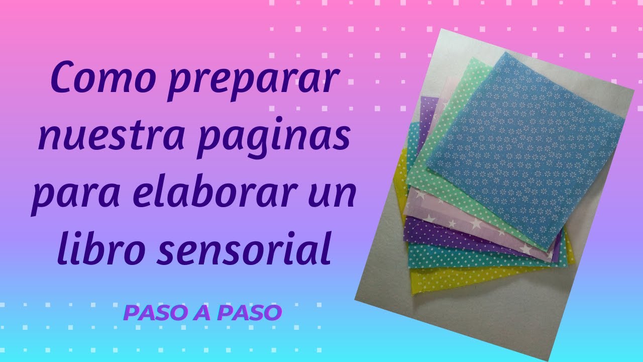 COMO PREPARAR NUESTRA PAGINAS -- para libros o cubos sensoriales -- PASO A PASO