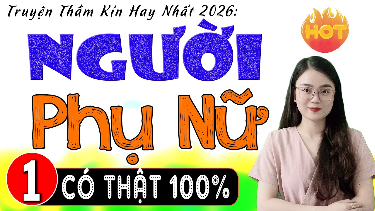 Nghe 999 Lần vẫn th&iacute;ch: NGƯỜI PHỤ NỮ - Tập 1 - Truyện t&acirc;m sự đ&ecirc;m khuya c&oacute; thật 2026 #mcthuhue