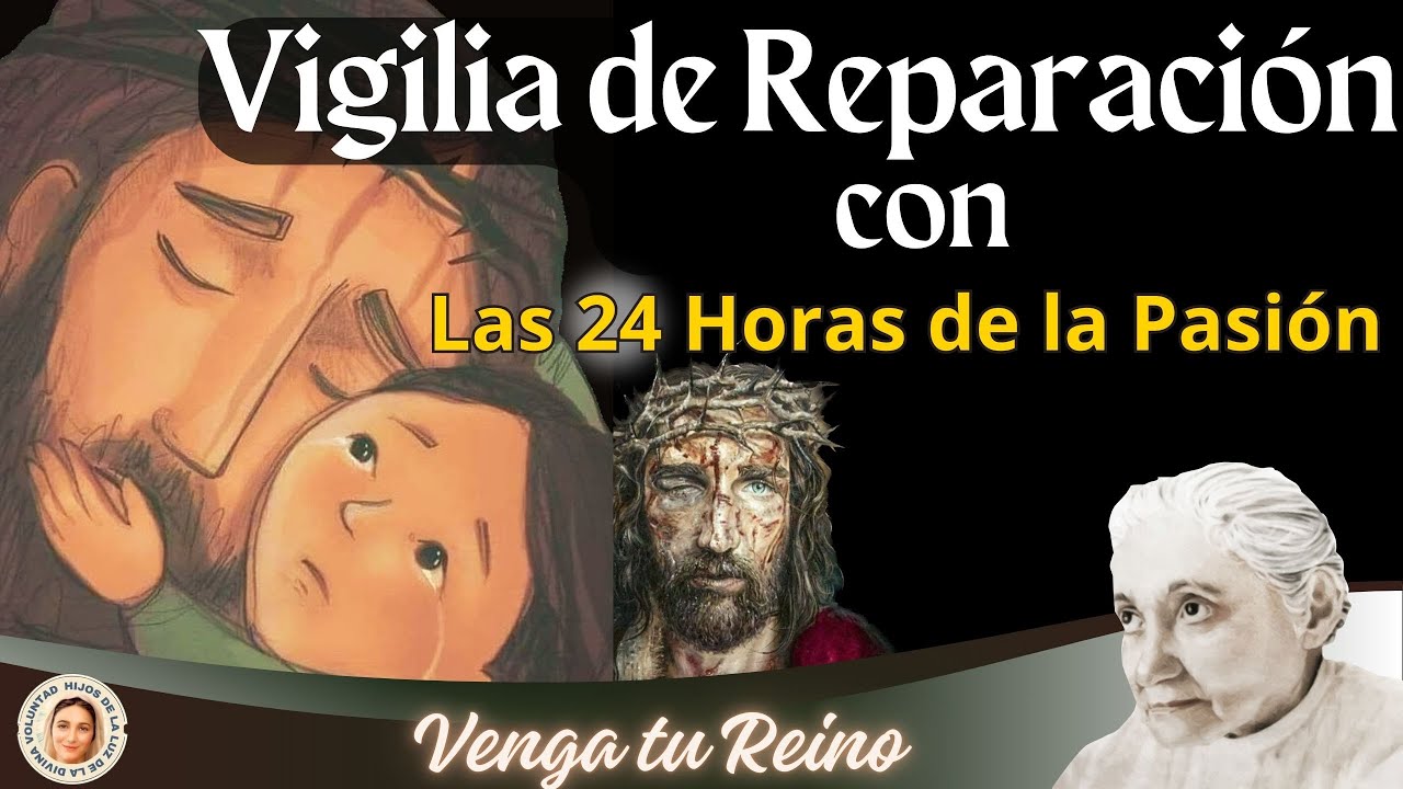 🔴 VIGILIA DE REPARACIÓN CON LAS 24 HORAS DE LA PASIÓN POR LOS ULTRAJES A LA EUCARISTÍA