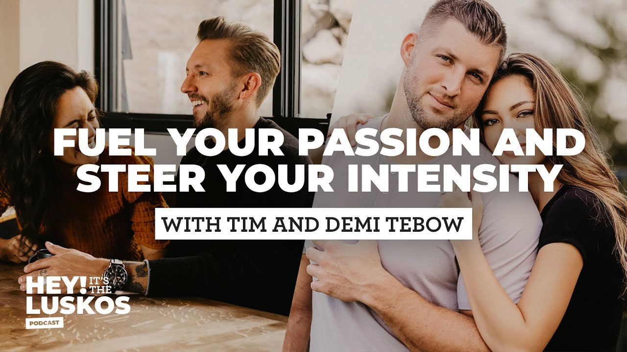 Fuel Your Passion and Steer Your Intensity | Tim and Demi Tebow | Hey! It's the Luskos