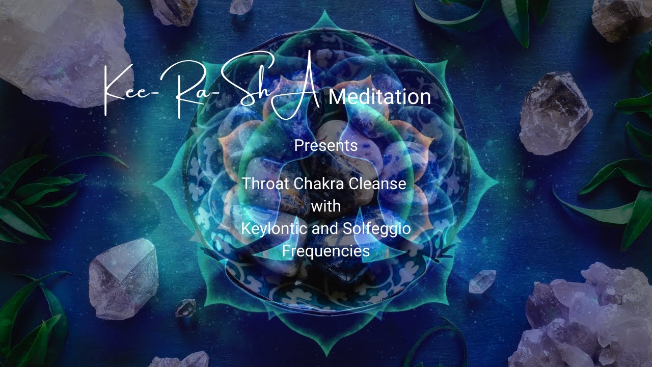 Throat Chakra Cleanse with Keylontic and Solfeggio Frequencies