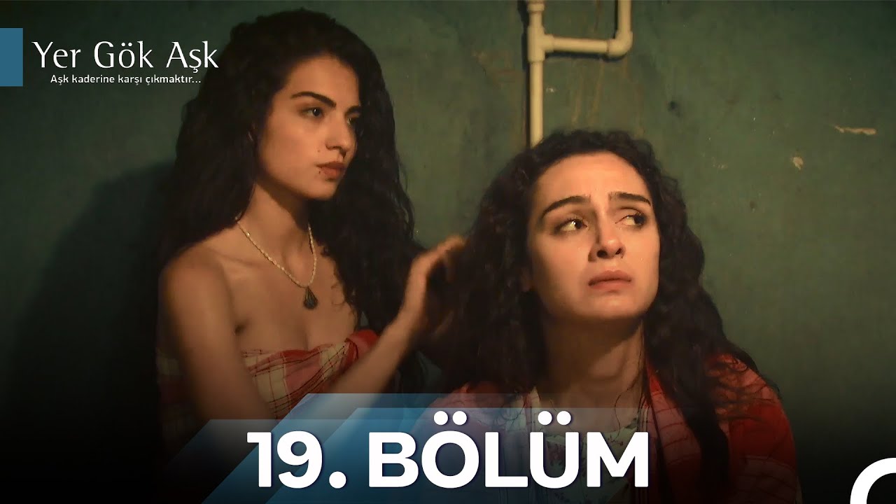 Yer Gök Aşk Tüm Bölümler 19. Bölüm