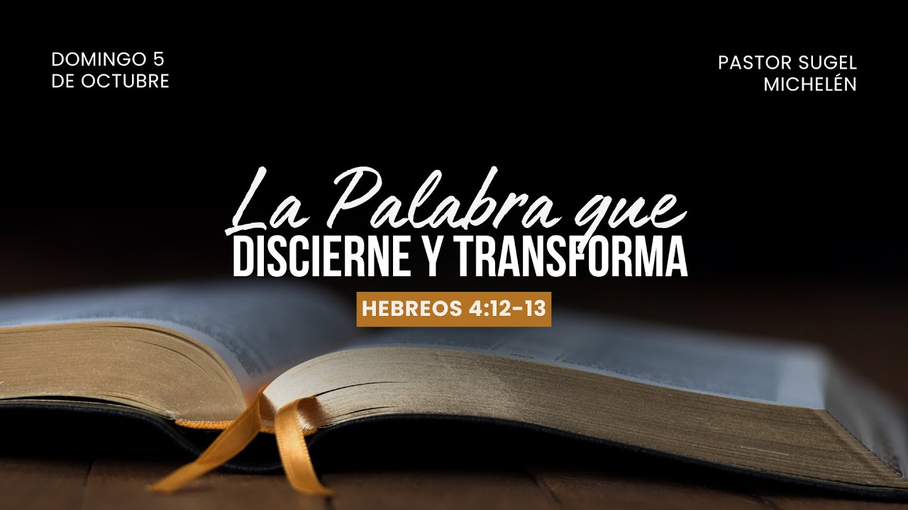 La Palabra que discierne y transforma | Hebreos 4: 12-13 | Pr. Sugel Michelén