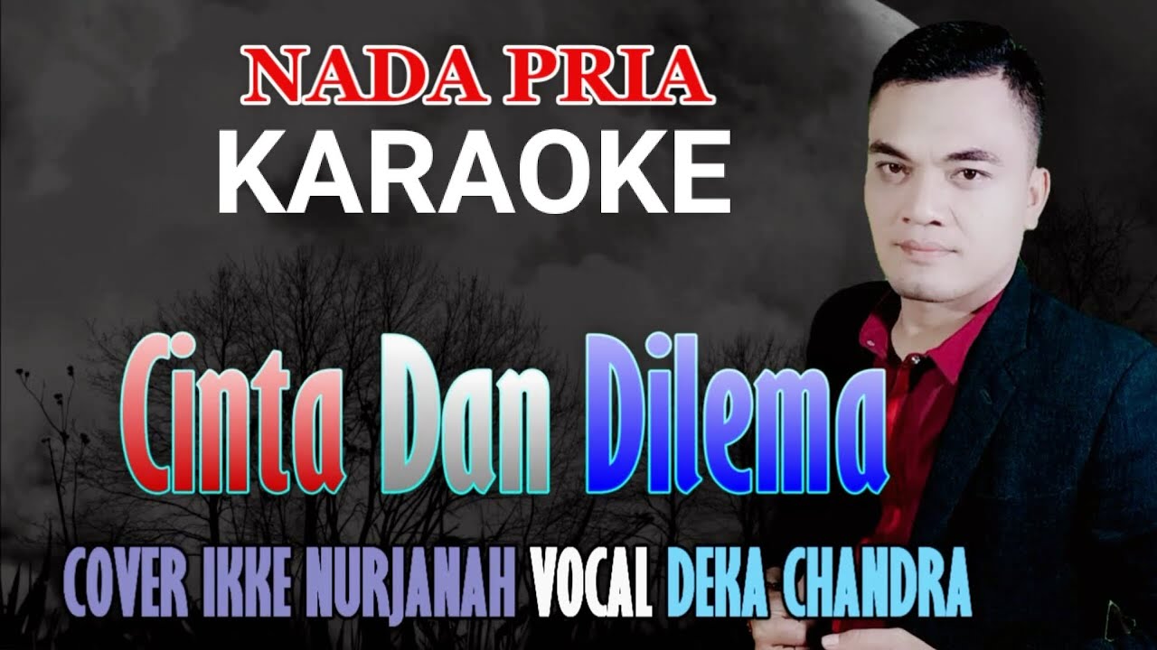 Cinta Dan Dilema Karaoke Nada Pria Deka Chandra