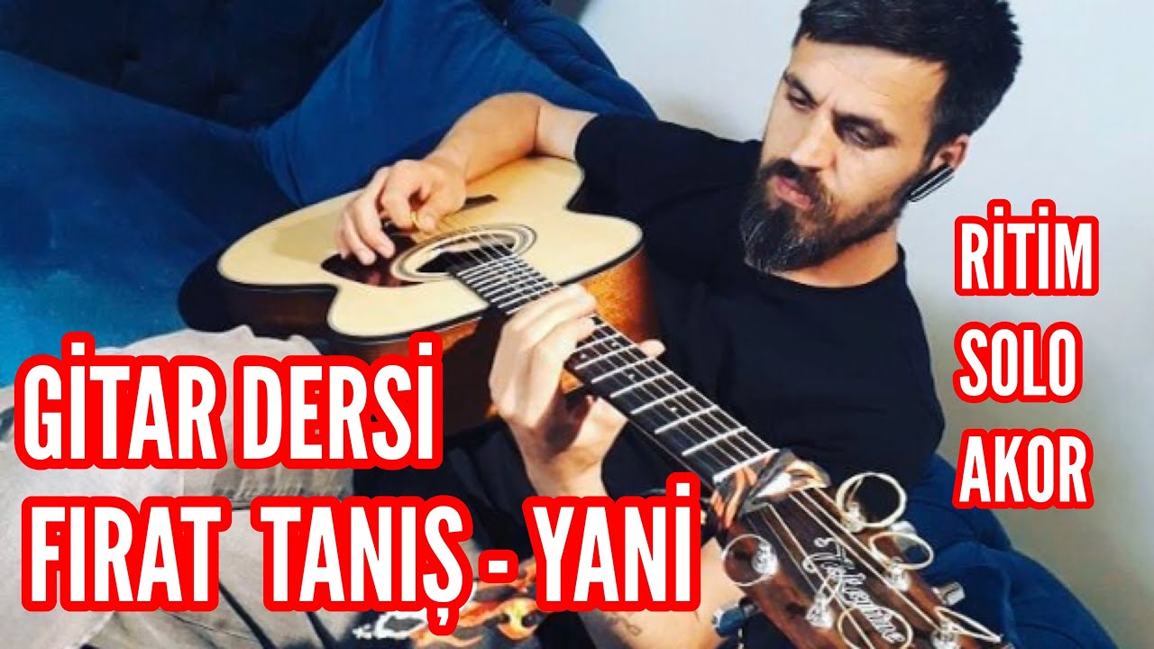 FIRAT TANIŞ - YANİ GİTAR DERSİ | RİTİM+SOLO+AKOR
