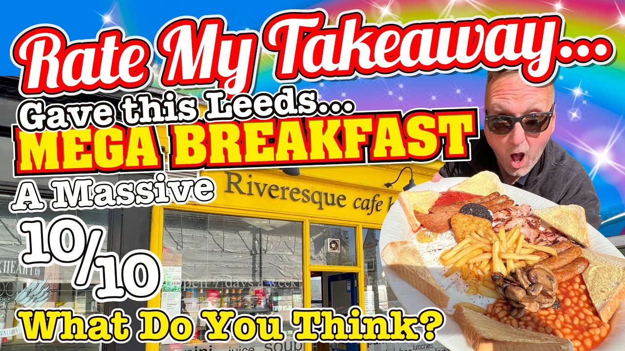Rate My Takeaway Gave This MEGA BREAKFAST in Leeds a 10 WHAT DO YOU THINK?