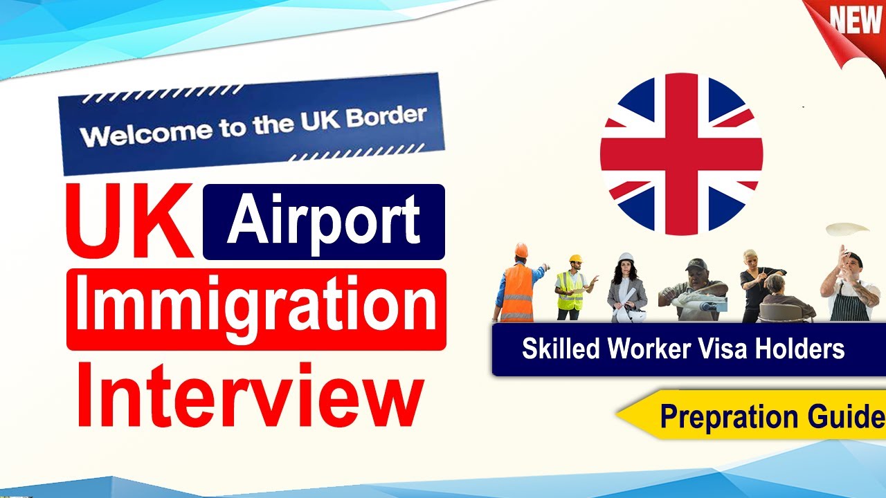 Skilled Workers UK Airport Immigration Interview Guide