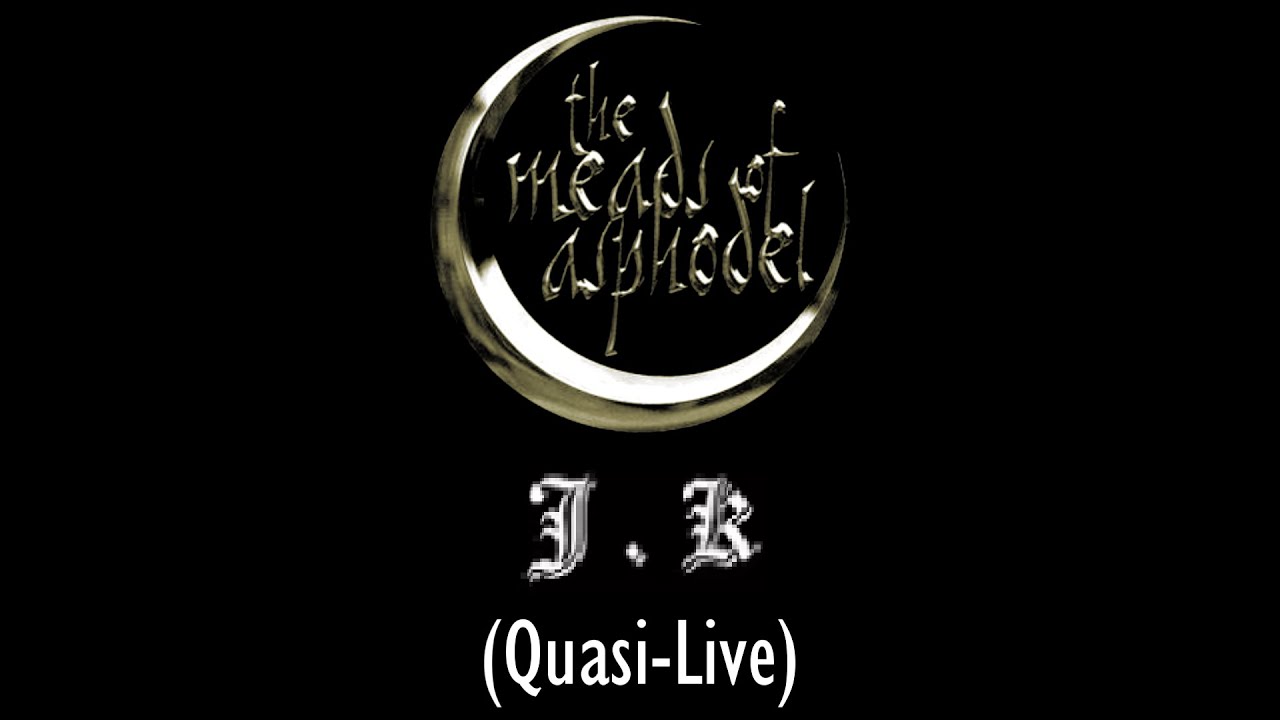 The Meads of Asphodel - J.K (Quasi-Live) - 2024