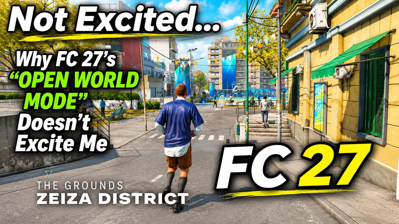 Why FC 27's &ldquo;Open World Mode&rdquo; Doesn't Excite Me