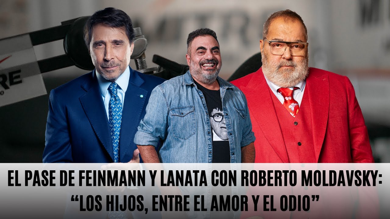El Pase de Feinmann y Lanata con Roberto Moldavsky: “Los hijos, entre el amor y el odio”