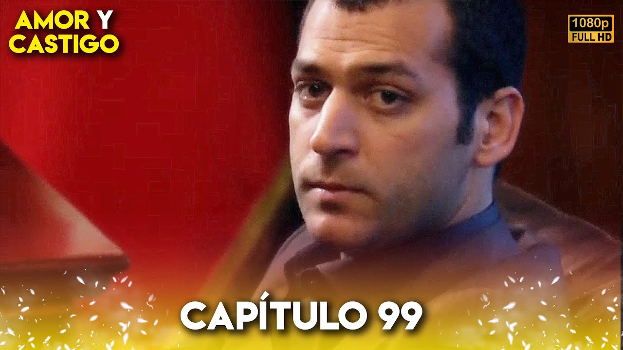 Amor y Castigo Capitulo 99 FULL HD | Doblaje Español | Aşk ve Ceza