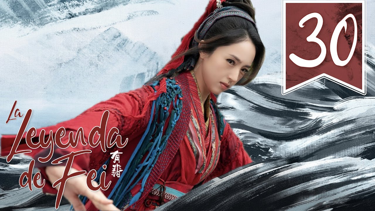 【SUB ESPA&Ntilde;OL】⭐ Drama: Legend of Fei - La leyenda de Fei  (Episodio 30)