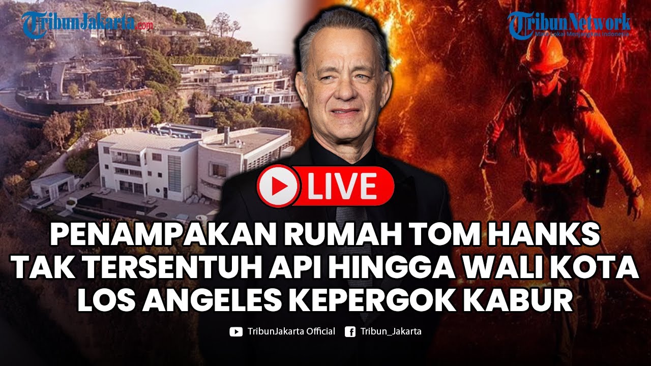 🔴LIVE: Penampakan Rumah Tom Hanks Tak Tersentuh Api hingga Wali Kota Los Angeles Kepergok Kabur