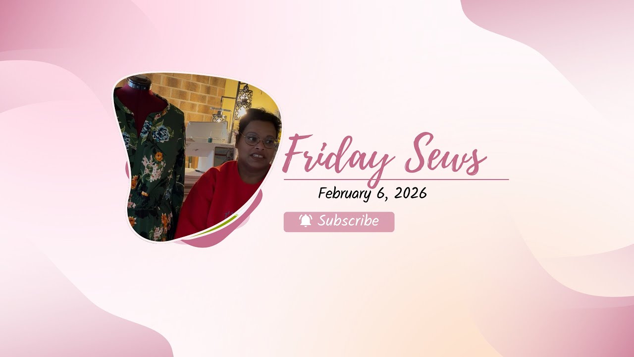 Friday Sews - February 6, 2026