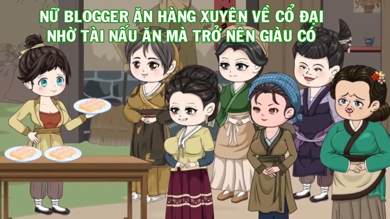 Nữ blogger ăn hàng xuyên về cổ đại - Nhờ tài nấu ăn mà trở nên giàu có (2)