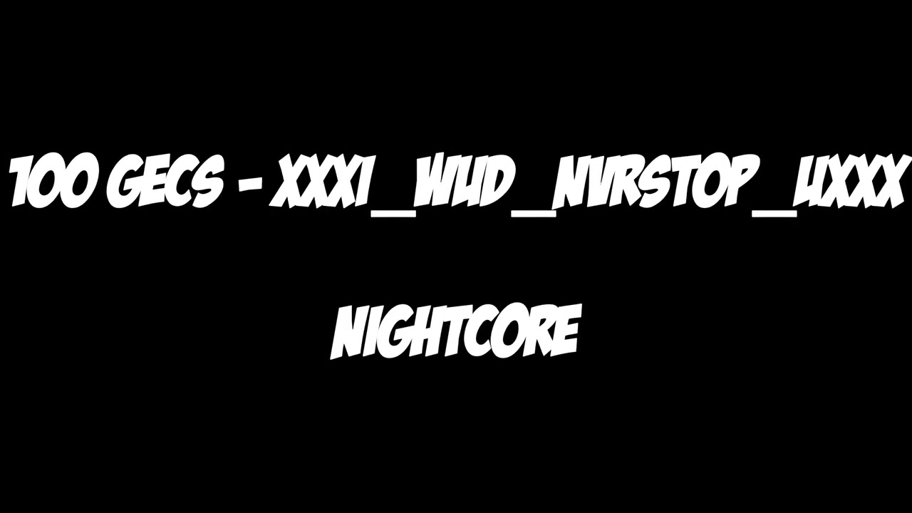 100 gecs - xXXi_wud_nvrstop_UXXx (Nightcore)