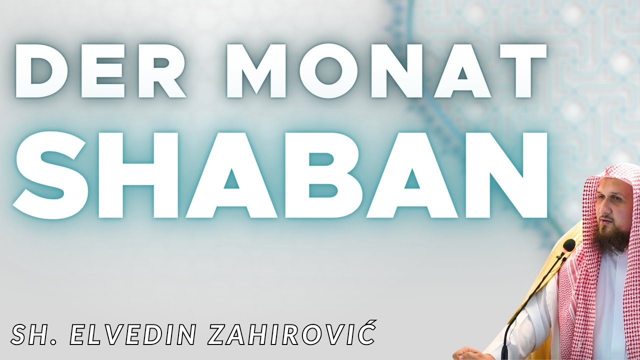 Der Monat Shaban - Khutba - Shaikh Elvedin Zahirović