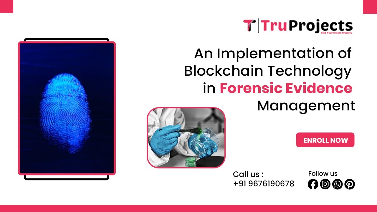 An Implementation of Blockchain Technology in Forensic Evidence Management BEST BLOCKCHAIN PROJECTS