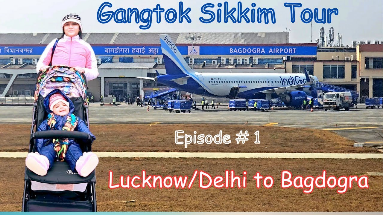 EP 1 - Lucknow to Bagdogra | Gangtok Sikkim Tour with 6 Month Baby | Sikkim Vlog by Galaxy S24 Ultra