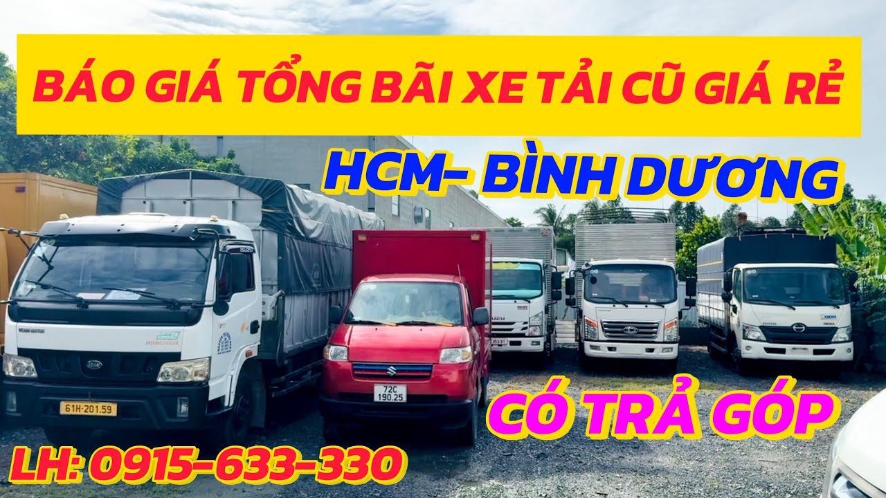 BÁO GIÁ TỔNG BÃI XE TẢI CŨ GIÁ RẺ CÓ TRẢ GÓP HCM - BÌNH DƯƠNG