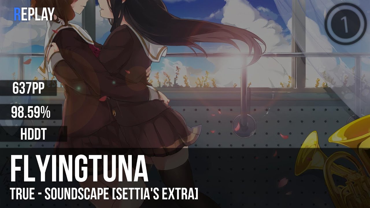 FlyingTuna | TRUE - Soundscape [Settia's Extra] +HDDT 98.59% 637pp #2