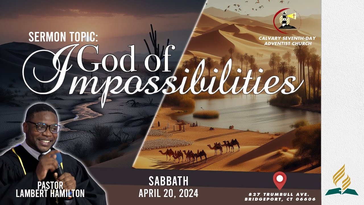 God of Impossibilities | Pastor Lambert Hamilton |  Calvary SDA Media | April 20, 2024
