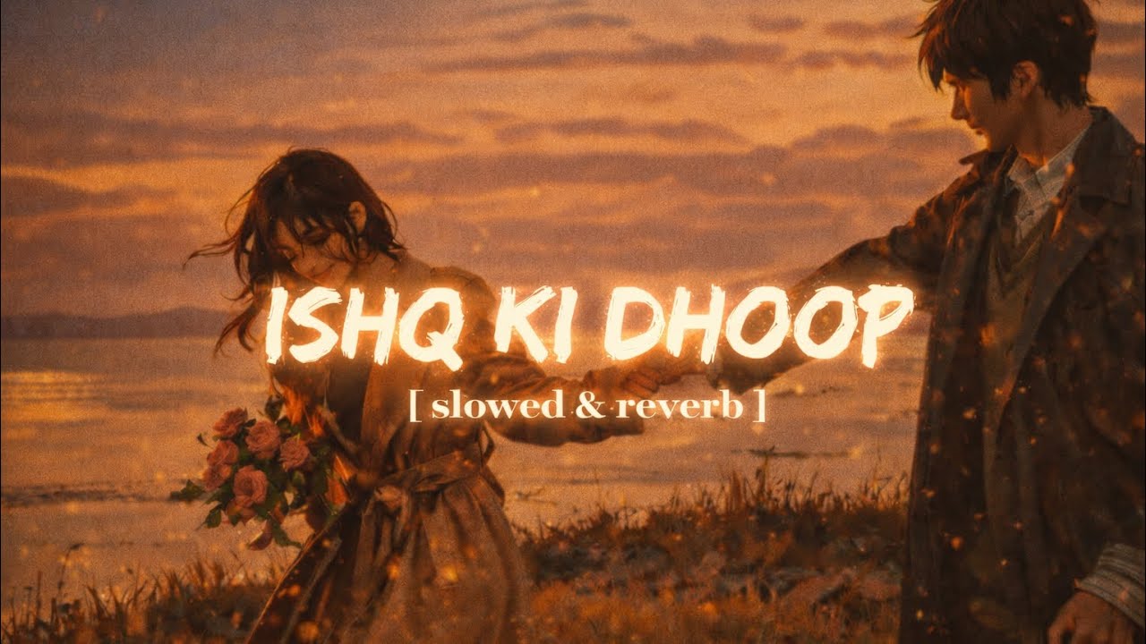 Ishq ki dhoop dil - slowed and reverb| lofi 