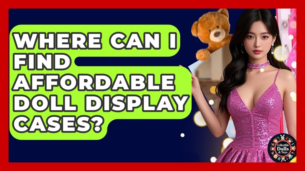 Where Can I Find Affordable Doll Display Cases? - Collectible Dolls and Toys
