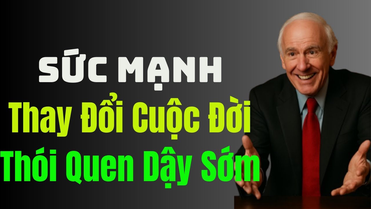 Sức Mạnh Thay Đổi Cuộc Đời Của Thói Quen Dậy Sớm | Động Lực Từ Jim Rohn