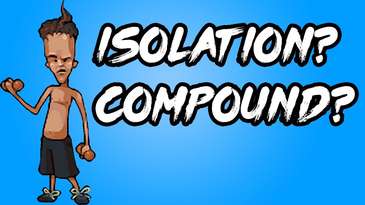 Isolation or Compound Exercises - Which are Better and Why?