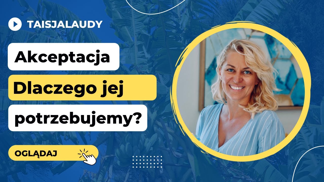 Akceptacja - czym jest, dlaczego jest tak ważna w naszym życiu? Taisja Laudy