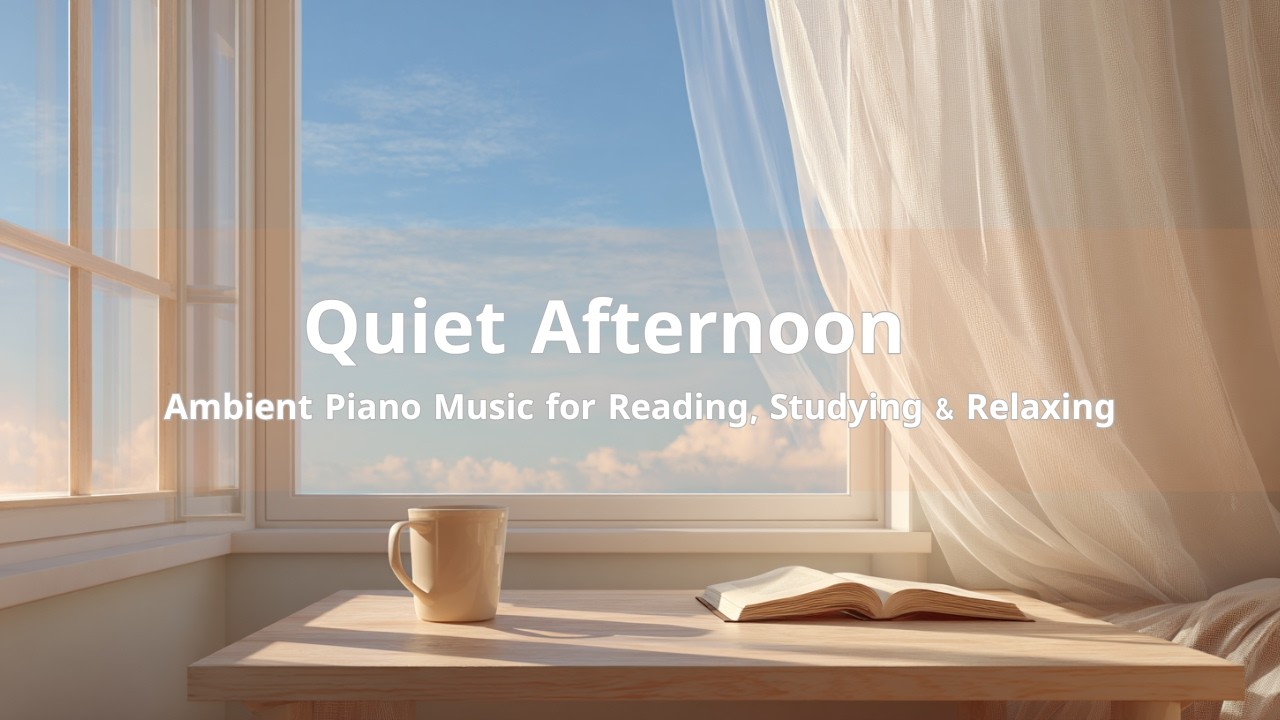 Quiet Afternoon ☕ Ambient Piano Music for Reading, Studying & Relaxing