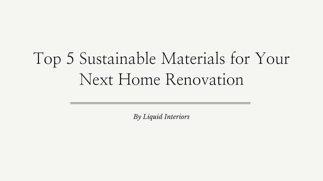 Top 5 Sustainable Materials for Your Next Home Renovation