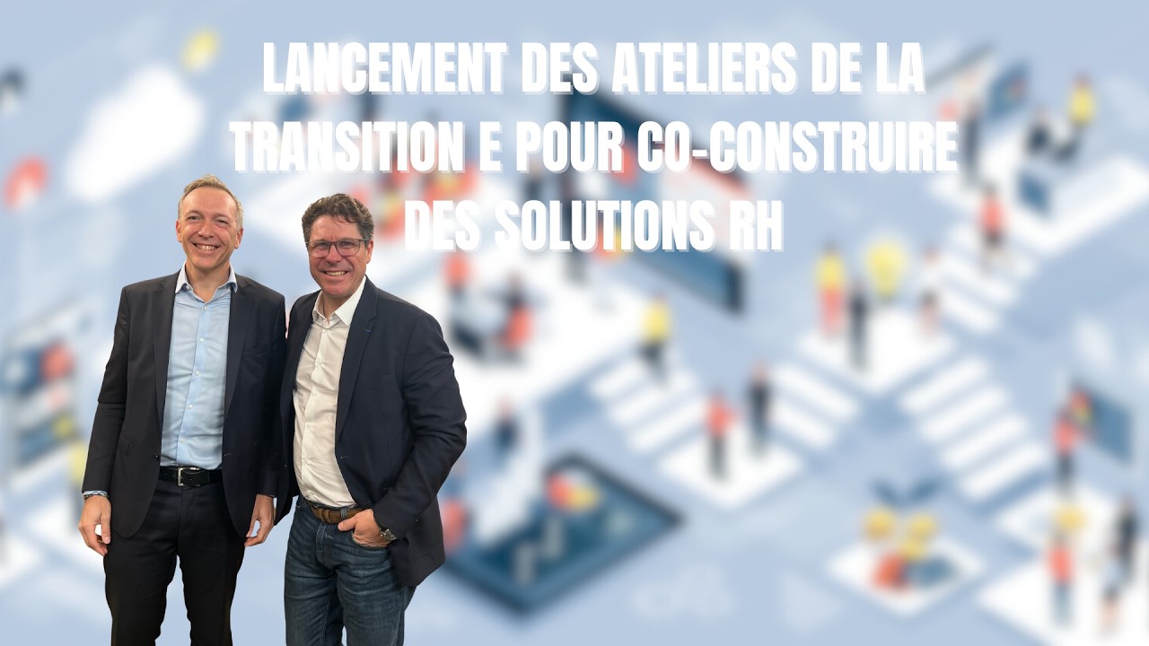 LANCEMENT DES ATELIERS DE LA TRANSITION E POUR CO-CONSTRUIRE DES SOLUTIONS RH