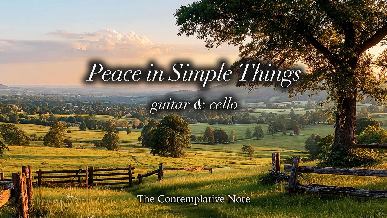 Find Peace in the Simple Things 🌅🌾 Acoustic Guitar & Cello for Inner Peace & Relaxation