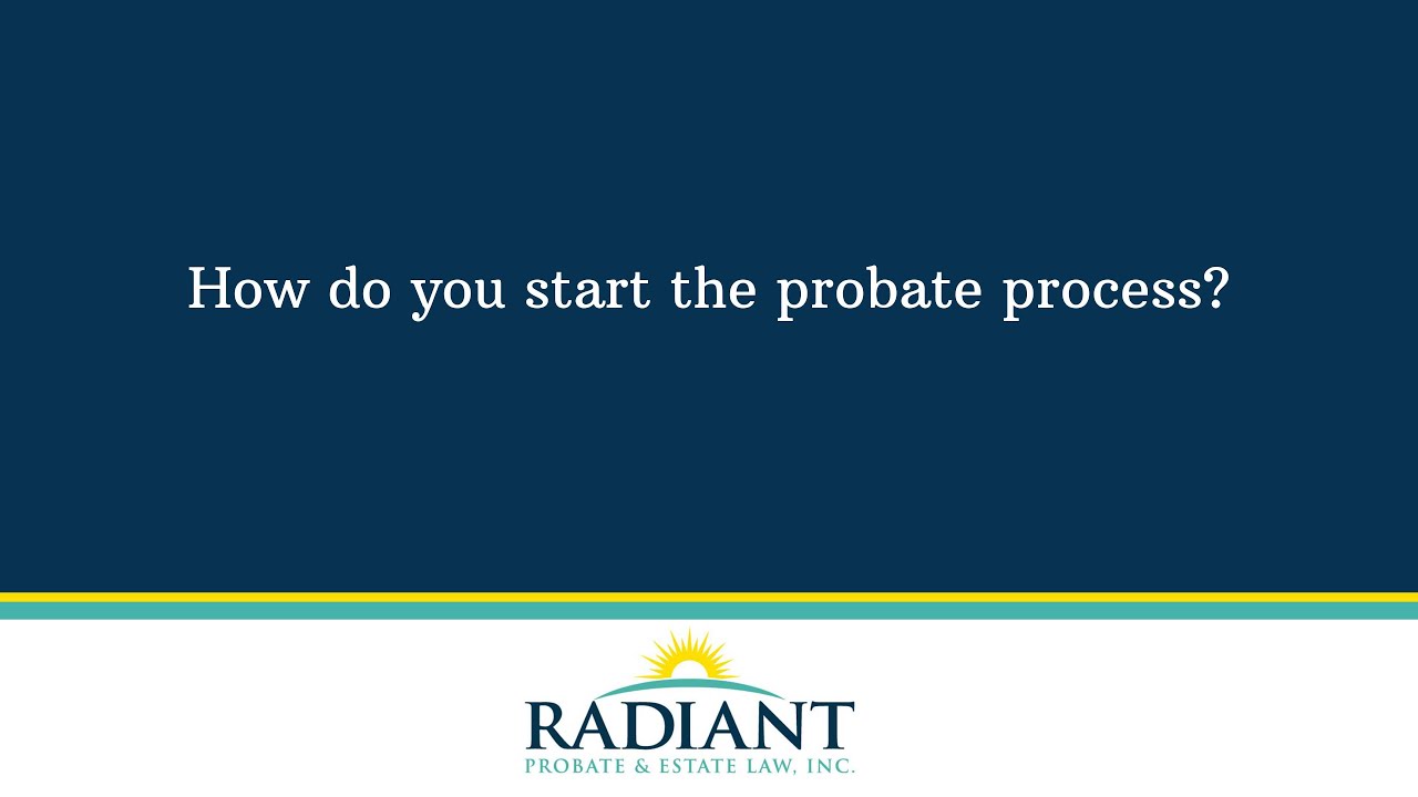 How do you start the probate process?