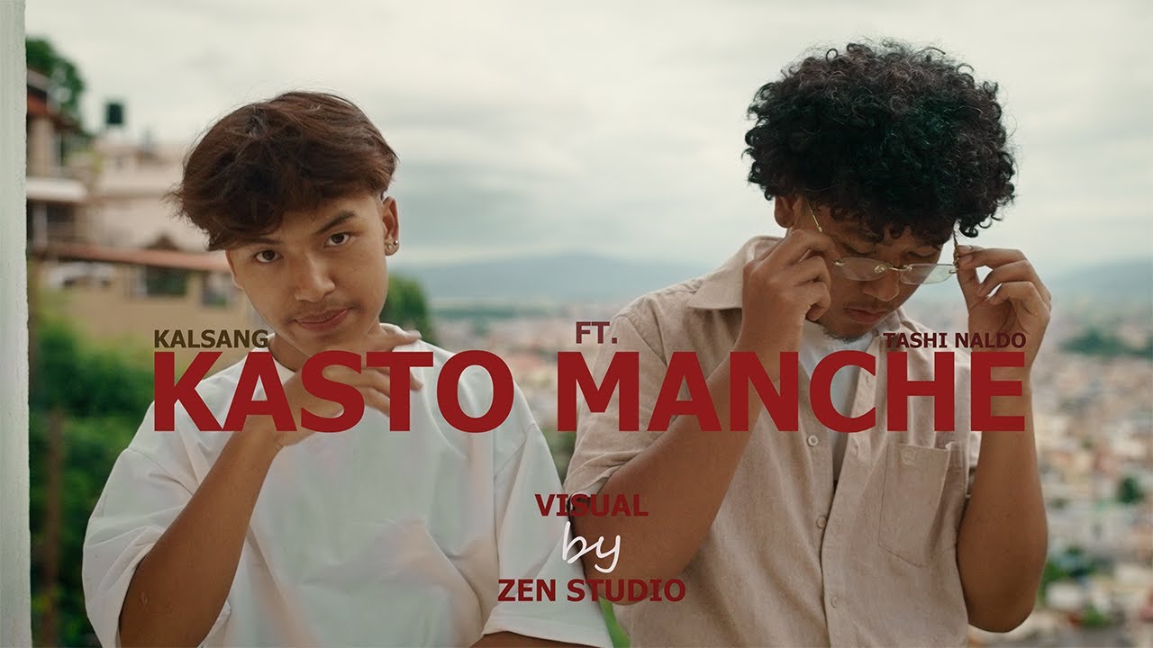 KALSANG - KASTO MANCHE FT. TASHI NALDO (Official Music Video )