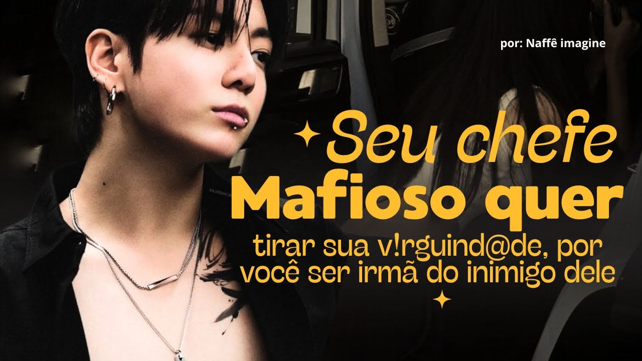 Imagine Jungkook — Seu chefe  mafioso quer tirar sua v!rguind@de, por você ser irmã do inimigo dele.
