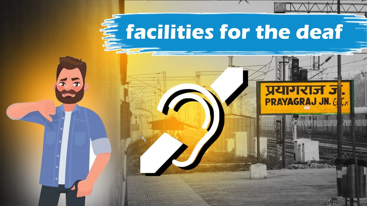The lack of facilities for the deaf at Prayagraj main railway station