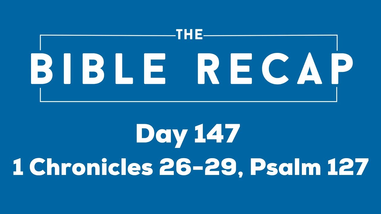 Day 147 (1 Chronicles 26-29, Psalm 127)