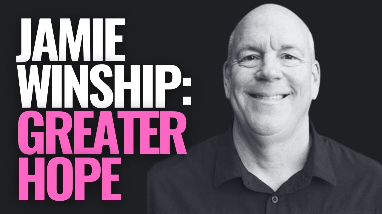 Jamie Winship: How to Find Hope After Disappointment & Loss