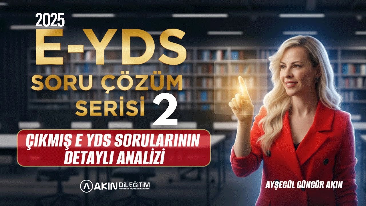 AYŞEGÜL GÜNGÖR AKIN İLE ÇIKMIŞ 2025 E-YDS SINAV SORULARI ÇÖZÜMÜ SERİSİ-2 (DETAYLI SORU ANALİZİ)