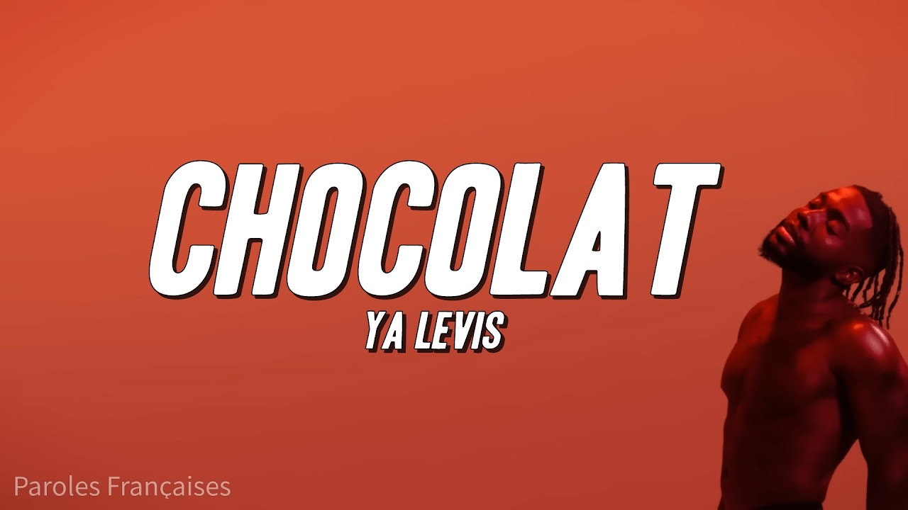 Ya Levis - Chocolat (Paroles)